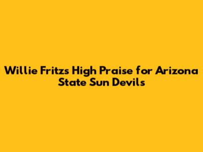 Willie Fritz's High Praise for Arizona State Sun Devils