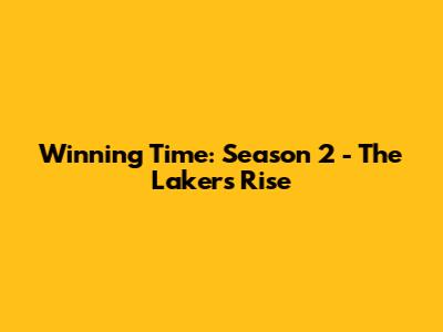 Winning Time: Season 2 - The Lakers' Rise