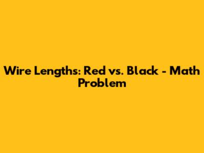 Wire Lengths: Red vs. Black - Math Problem
