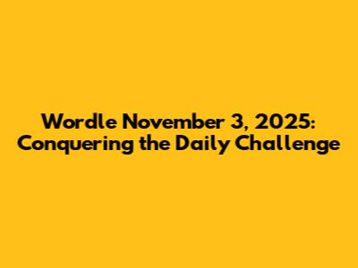Wordle November 3, 2025: Conquering the Daily Challenge