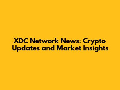 XDC Network News: Crypto Updates and Market Insights