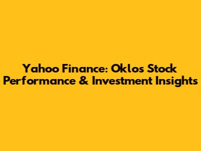 Yahoo Finance: Oklo's Stock Performance & Investment Insights