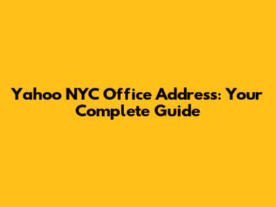 Yahoo NYC Office Address: Your Complete Guide
