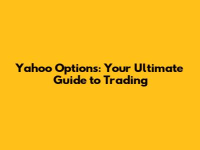 Yahoo Options: Your Ultimate Guide to Trading