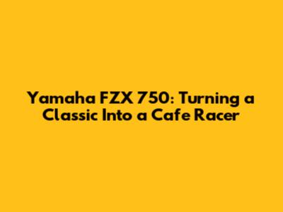 Yamaha FZX 750: Turning a Classic Into a Cafe Racer
