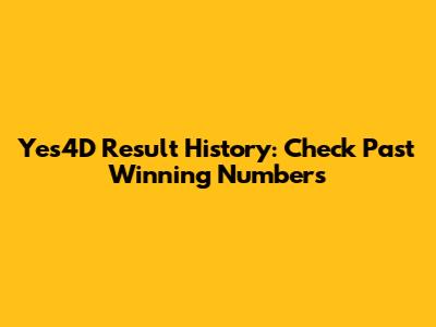 Yes4D Result History: Check Past Winning Numbers