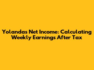 Yolanda's Net Income: Calculating Weekly Earnings After Tax