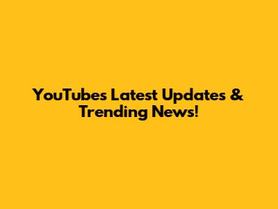 YouTube's Latest Updates & Trending News!