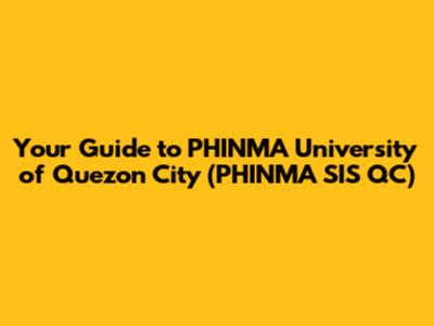 Your Guide to PHINMA University of Quezon City (PHINMA SIS QC)