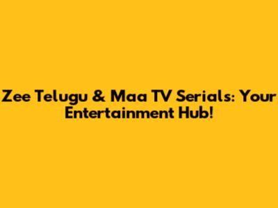 Zee Telugu & Maa TV Serials: Your Entertainment Hub!