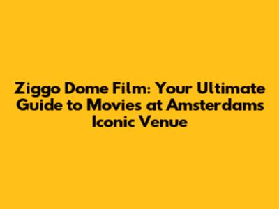 Ziggo Dome Film: Your Ultimate Guide to Movies at Amsterdam's Iconic Venue