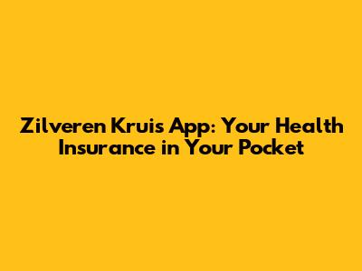 Zilveren Kruis App: Your Health Insurance in Your Pocket
