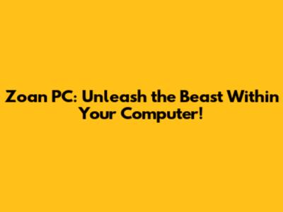 Zoan PC: Unleash the Beast Within Your Computer!