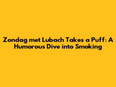 Zondag met Lubach Takes a Puff: A Humorous Dive into Smoking
