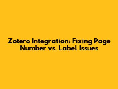 Zotero Integration: Fixing Page Number vs. Label Issues