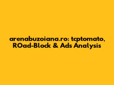 arenabuzoiana.ro: tcptomato, ROad-Block & Ads Analysis