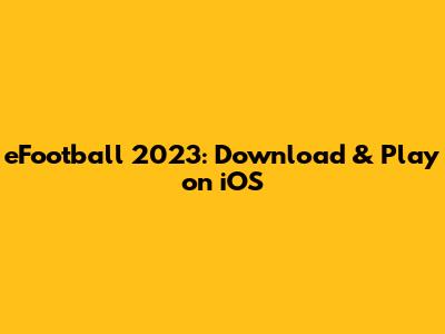 eFootball 2023: Download & Play on iOS