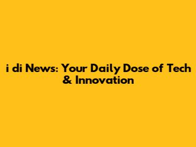 i di News: Your Daily Dose of Tech & Innovation