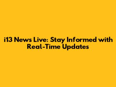 i13 News Live: Stay Informed with Real-Time Updates