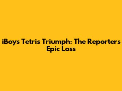 iBoy's Tetris Triumph: The Reporter's Epic Loss