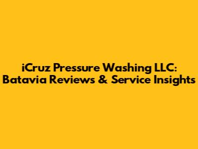 iCruz Pressure Washing LLC: Batavia Reviews & Service Insights