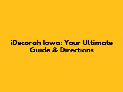 iDecorah Iowa: Your Ultimate Guide & Directions