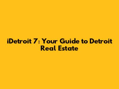 iDetroit 7: Your Guide to Detroit Real Estate