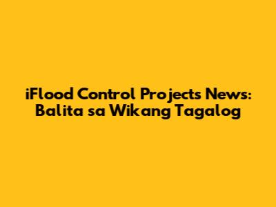 iFlood Control Projects News: Balita sa Wikang Tagalog