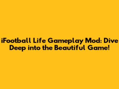 iFootball Life Gameplay Mod: Dive Deep into the Beautiful Game!