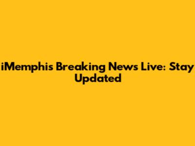 iMemphis Breaking News Live: Stay Updated