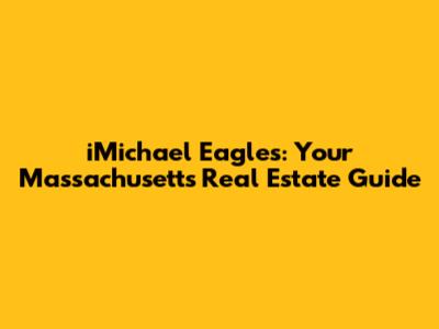 iMichael Eagles: Your Massachusetts Real Estate Guide