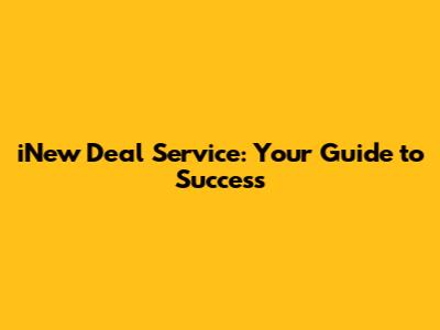 iNew Deal Service: Your Guide to Success