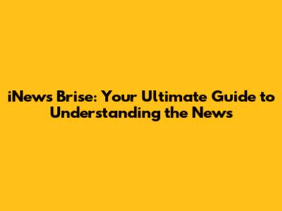 iNews Brise: Your Ultimate Guide to Understanding the News