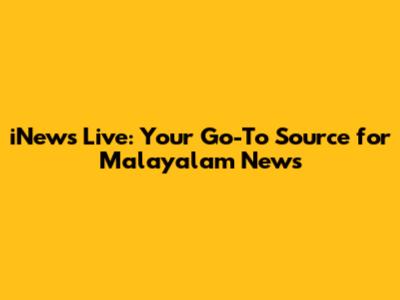 iNews Live: Your Go-To Source for Malayalam News