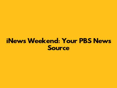 iNews Weekend: Your PBS News Source