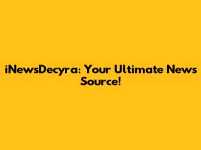 iNewsDecyra: Your Ultimate News Source!