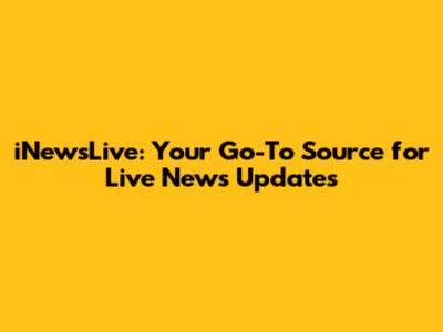 iNewsLive: Your Go-To Source for Live News Updates