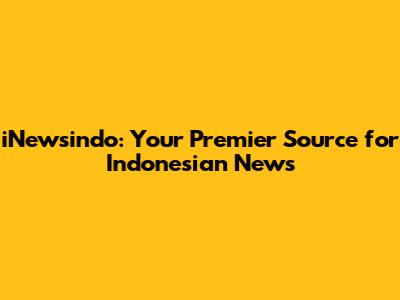 iNewsindo: Your Premier Source for Indonesian News