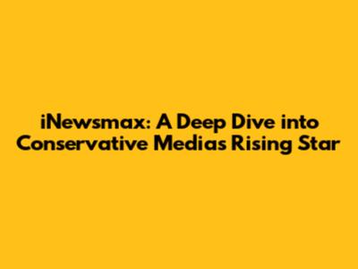 iNewsmax: A Deep Dive into Conservative Media's Rising Star