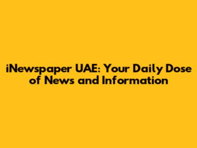 iNewspaper UAE: Your Daily Dose of News and Information