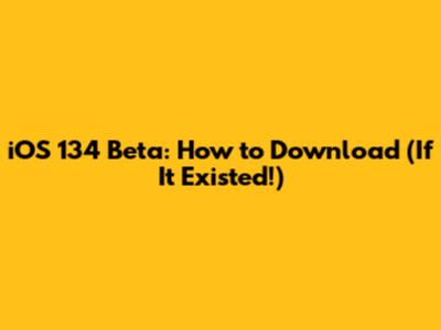 iOS 134 Beta: How to Download (If It Existed!)