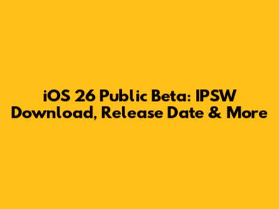 iOS 26 Public Beta: IPSW Download, Release Date & More