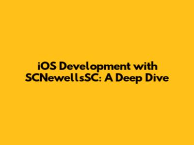 iOS Development with SCNewellsSC: A Deep Dive