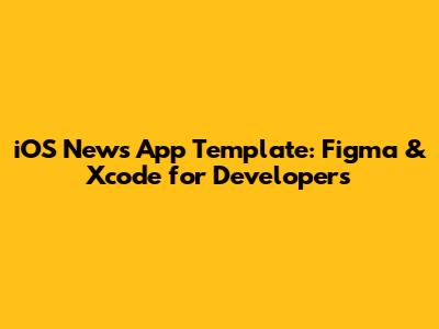 iOS News App Template: Figma & Xcode for Developers