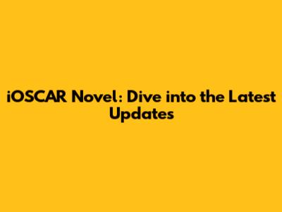 iOSCAR Novel: Dive into the Latest Updates