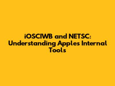 iOSCIWB and NETSC: Understanding Apple's Internal Tools