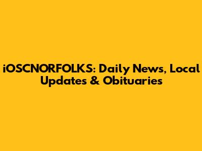 iOSCNORFOLKS: Daily News, Local Updates & Obituaries
