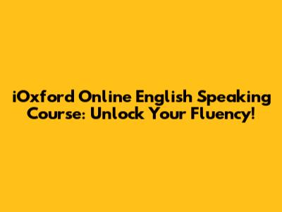 iOxford Online English Speaking Course: Unlock Your Fluency!