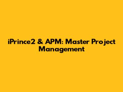iPrince2 & APM: Master Project Management