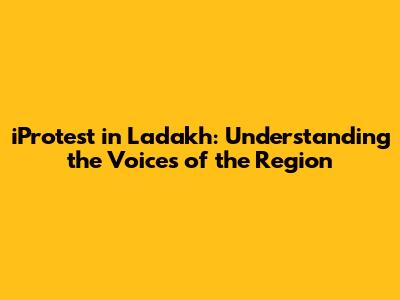 iProtest in Ladakh: Understanding the Voices of the Region